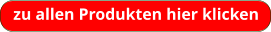 zu allen Produkten hier klicken