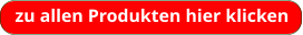 zu allen Produkten hier klicken